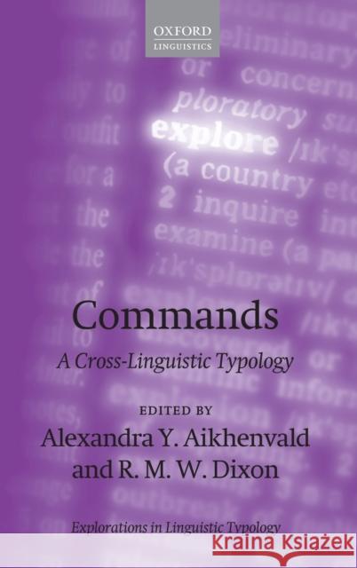 Commands: A Cross-Linguistic Typology Aikhenvald, Alexandra Y. 9780198803225 Oxford University Press, USA