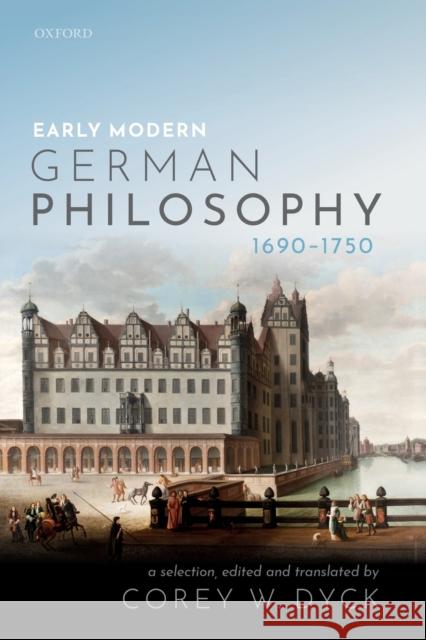 Early Modern German Philosophy (1690-1750) Corey W. Dyck 9780198803317
