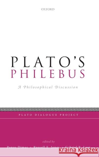 Plato's Philebus: A Philosophical Discussion Panos Dimas Russell E. Jones Gabriel R. Lear 9780198803386 Oxford University Press, USA