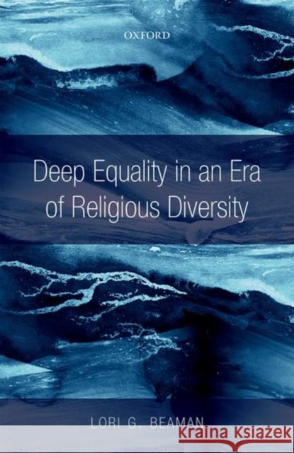 Deep Equality in an Era of Religious Diversity Lori G. Beaman 9780198803485 Oxford University Press, USA