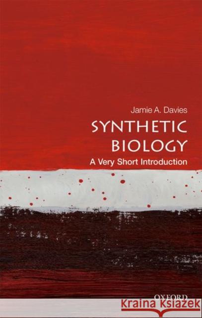 Synthetic Biology: A Very Short Introduction Jamie A. (Professor of Experimental Anatomy, University of Edinburgh) Davies 9780198803492