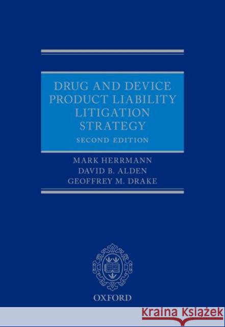 Drug and Device Product Liability Litigation Strategy Mark Herrmann David B. Alden Geoffrey M. Drake 9780198803539 Oxford University Press, USA