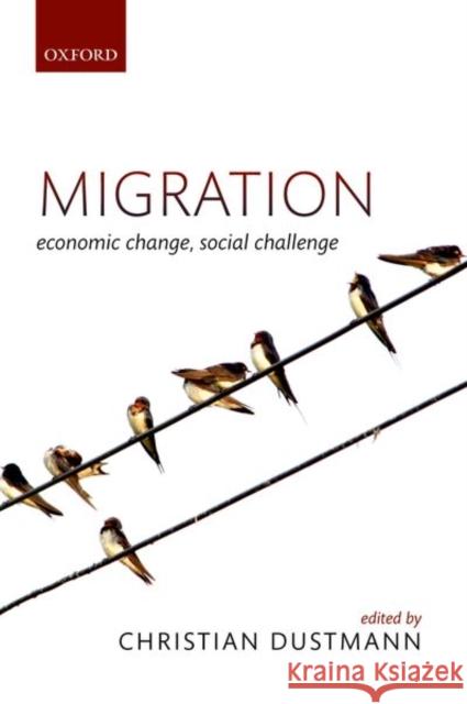 Migration: Economic Change, Social Challenge Christian Dustmann 9780198803690