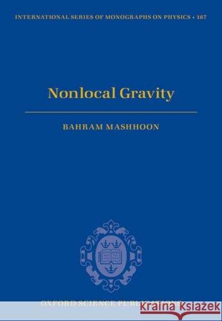 Nonlocal Gravity Bahram Mashhoon 9780198803805 Oxford University Press, USA