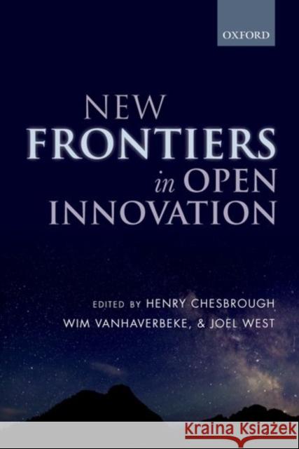 New Frontiers in Open Innovation Henry Chesbrough Wim Vanhaverbeke Joel West 9780198803997