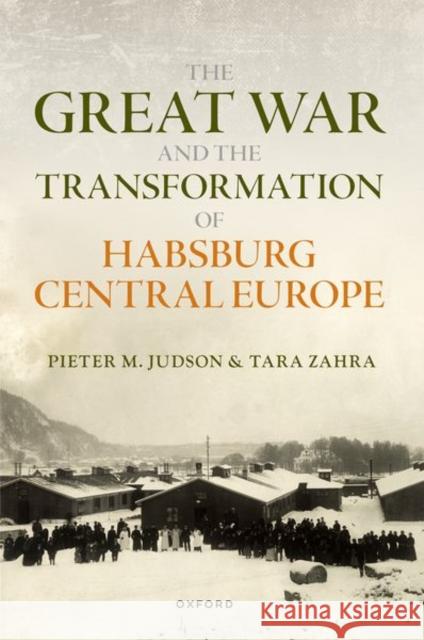 The Great War and the Transformation of Habsburg Central Europe Tara (Hanna Holborn Gray Professor of History, University of Chicago) Zahra 9780198804000