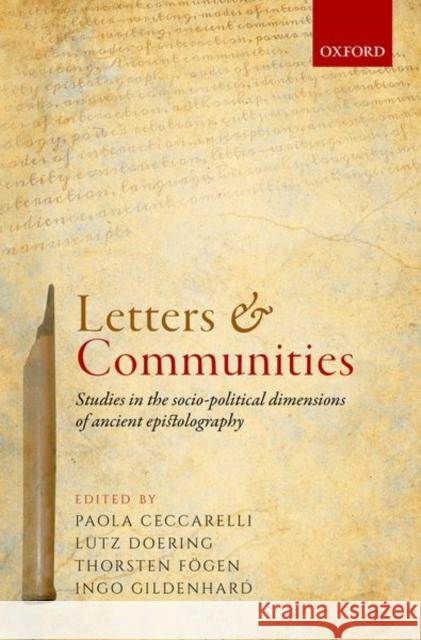 Letters and Communities: Studies in the Socio-Political Dimensions of Ancient Epistolography Ceccarelli, Paola 9780198804208 Oxford University Press, USA