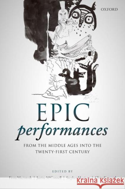 Epic Performances from the Middle Ages Into the Twenty-First Century Fiona Macintosh Justine McConnell Stephen Harrison 9780198804215