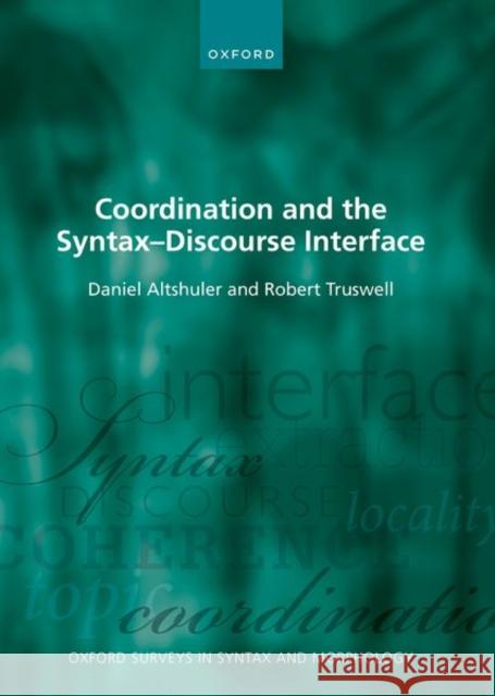 Coordination and the Syntax DS Discourse Interface Altshuler, Daniel 9780198804239 Oxford University Press, USA