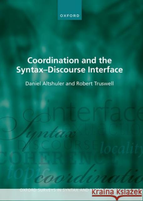 Coordination and the Syntax DS Discourse Interface Altshuler, Daniel 9780198804246