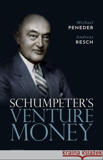 Schumpeter's Venture Money Andreas (associate professor, associate professor, Vienna University of Economics and Business) Resch 9780198804383