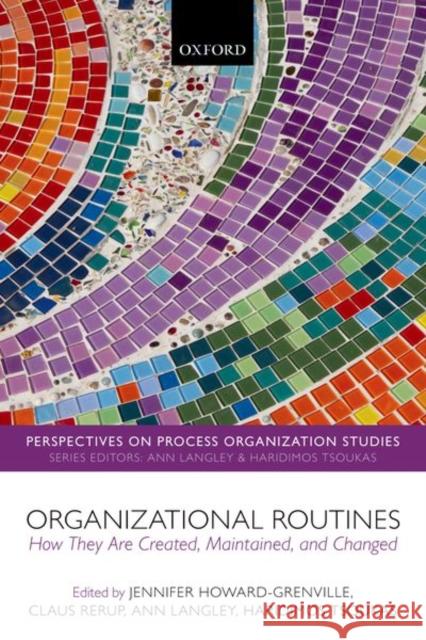 Organizational Routines: How They Are Created, Maintained, and Changed Howard-Grenville, Jennifer 9780198804413