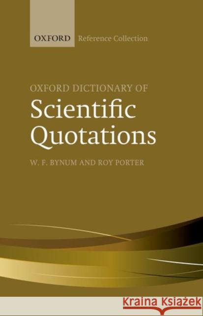 Oxford Dictionary of Scientific Quotations W. F. Bynum Roy Porter  9780198804857 Oxford University Press