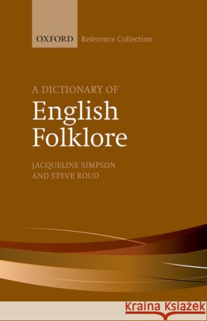 A Dictionary of English Folklore Jacqueline Simpson Steve Roud  9780198804871