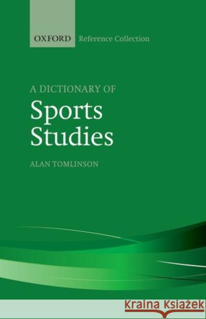 A Dictionary of Sports Studies Alan Tomlinson   9780198804888