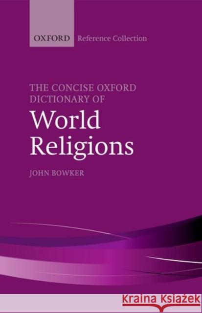 The Concise Oxford Dictionary of World Religions John Bowker   9780198804901 Oxford University Press