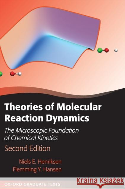 Theories of Molecular Reaction Dynamics: The Microscopic Foundation of Chemical Kinetics Henriksen, Niels E. 9780198805014 Oxford University Press, USA