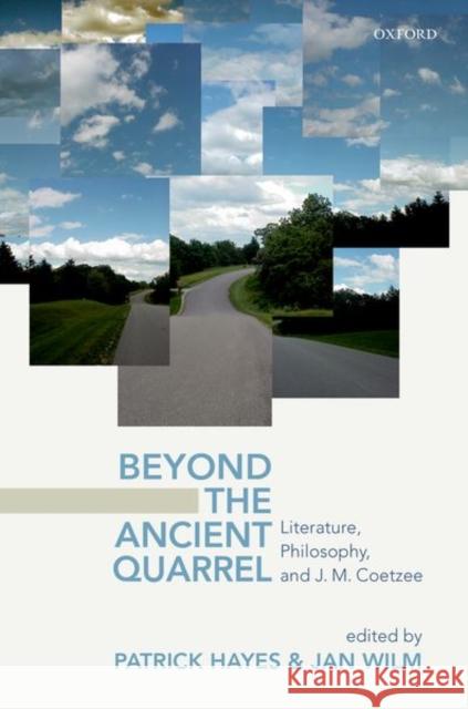 Beyond the Ancient Quarrel: Literature, Philosophy, and J.M. Coetzee Patrick Hayes Jan Wilm 9780198805281 Oxford University Press, USA