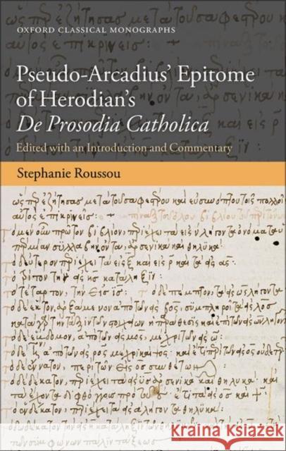 Pseudo-Arcadius' Epitome of Herodian's de Prosodia Catholica: Edited with an Introduction and Commentary Roussou, Stephanie 9780198805588 Oxford University Press, USA