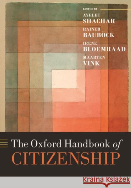 The Oxford Handbook of Citizenship Ayelet Shachar Rainer Bauboeck Irene Bloemraad 9780198805861 Oxford University Press, USA