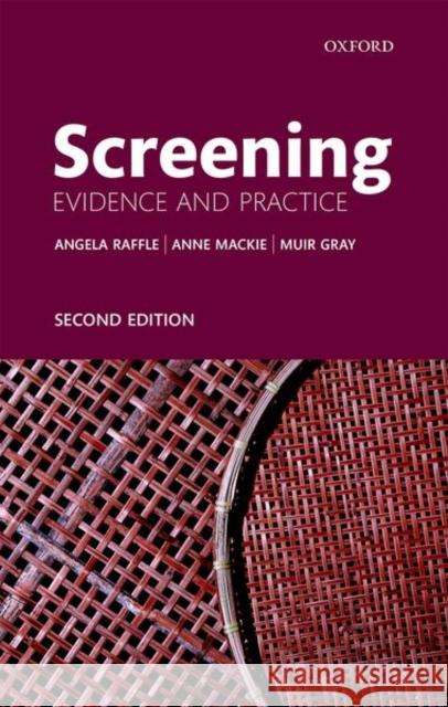 Screening: Evidence and Practice Angela E. Raffle Anne MacKie J. a. Muir Gray 9780198805984
