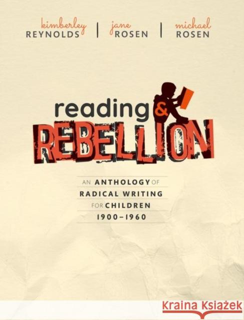 Reading and Rebellion: An Anthology of Radical Writing for Children 1900-1960 Reynolds, Kimberley 9780198806189 Oxford University Press, USA