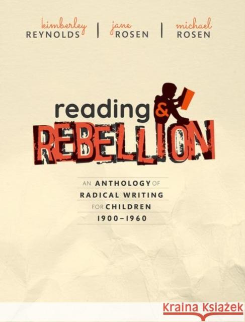 Reading and Rebellion: An Anthology of Radical Writing for Children 1900-1960 Reynolds, Kimberley 9780198806189