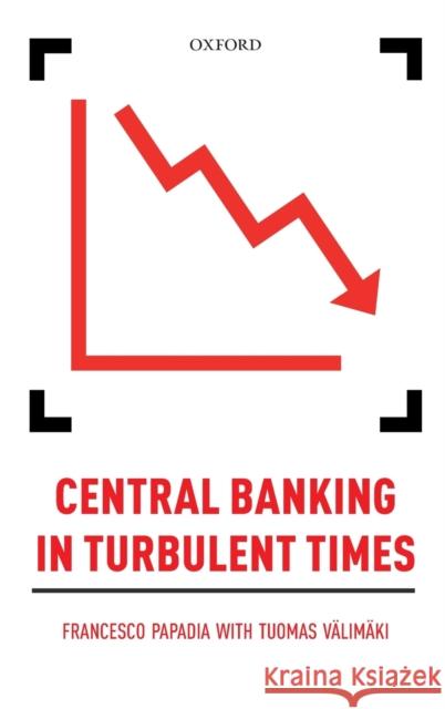 Central Banking in Turbulent Times Tuomas Valimaki Francesco Papadia 9780198806196 Oxford University Press, USA