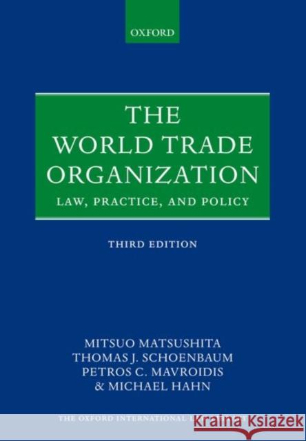 The World Trade Organization: Law, Practice, and Policy Mitsuo Matsushita Thomas J. Schoenbaum Petros C. Mavroidis 9780198806226 Oxford University Press