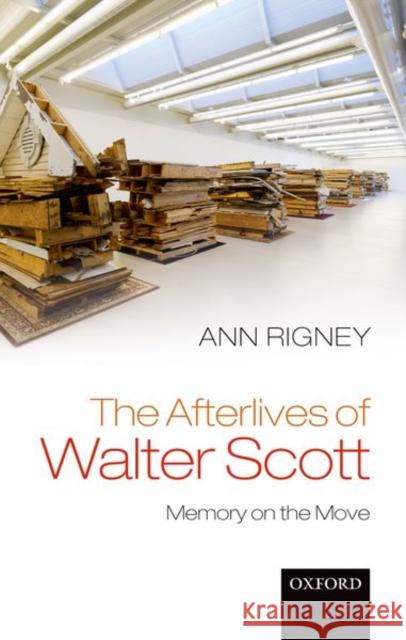 The Afterlives of Walter Scott: Memory on the Move Rigney, Ann 9780198806400