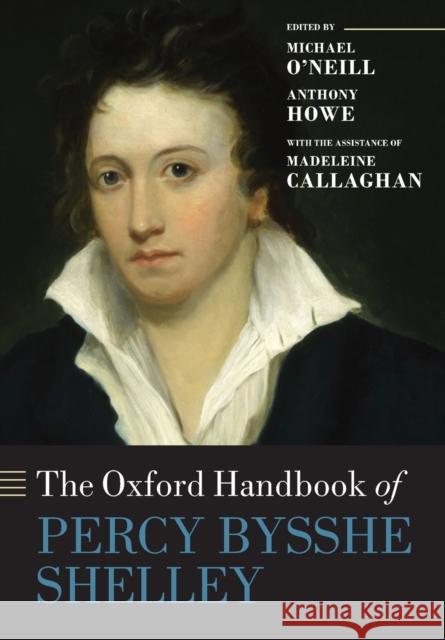 The Oxford Handbook of Percy Bysshe Shelley Michael O'Neill Anthony Howe Madeleine Callaghan 9780198806424