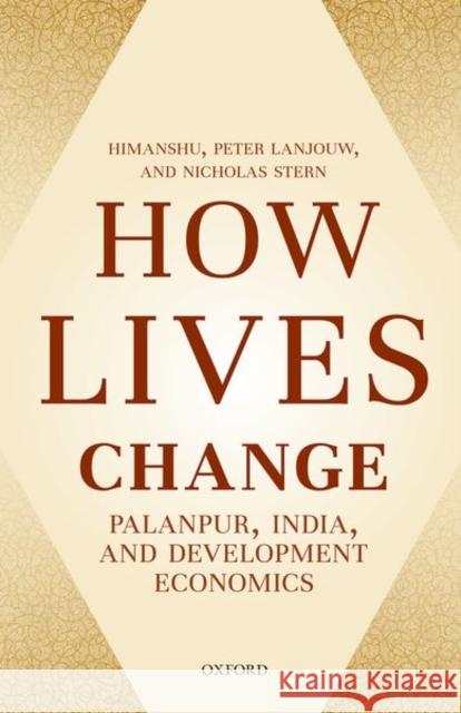 How Lives Change: Palanpur, India, and Development Economics Himanshu 9780198806509