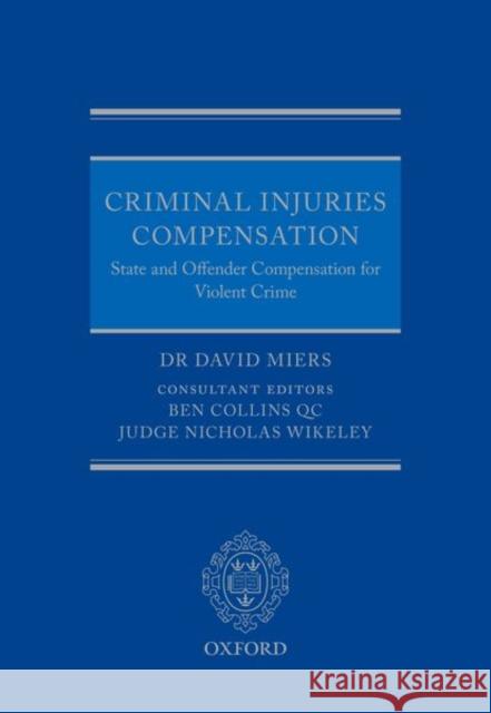 Criminal Injuries Compensation: State and Offender Compensation for Violent Crime David Miers Nicholas Wikeley Ben Collin 9780198806622 Oxford University Press, USA