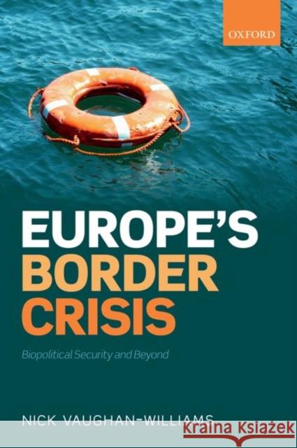 Europe's Border Crisis: Biopolitical Security and Beyond Vaughan-Williams, Nick 9780198806790