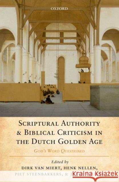 Scriptural Authority and Biblical Criticism in the Dutch Golden Age Dick Va Henk Nellen Piet Steenbakkers 9780198806837