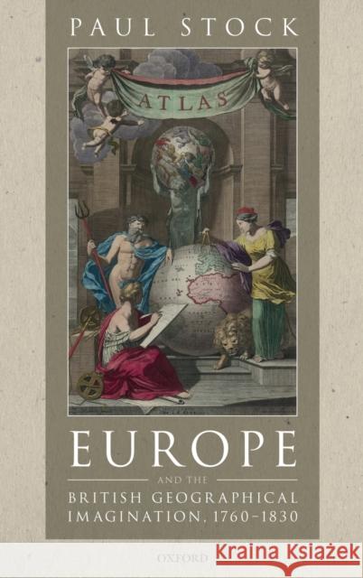 Europe and the British Geographical Imagination, 1760-1830 Paul Stock 9780198807117