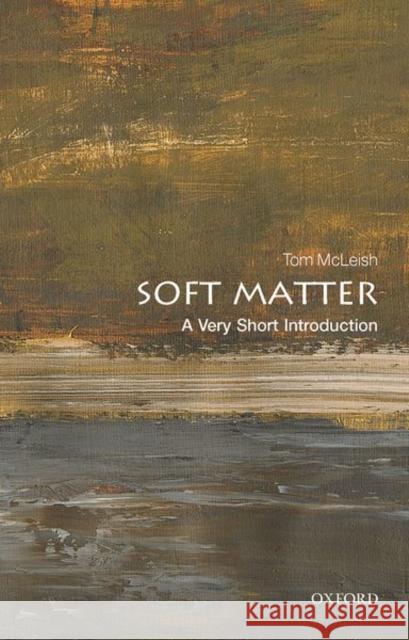 Soft Matter: A Very Short Introduction Tom McLeish (FRS, Professor of Natural P   9780198807131 Oxford University Press