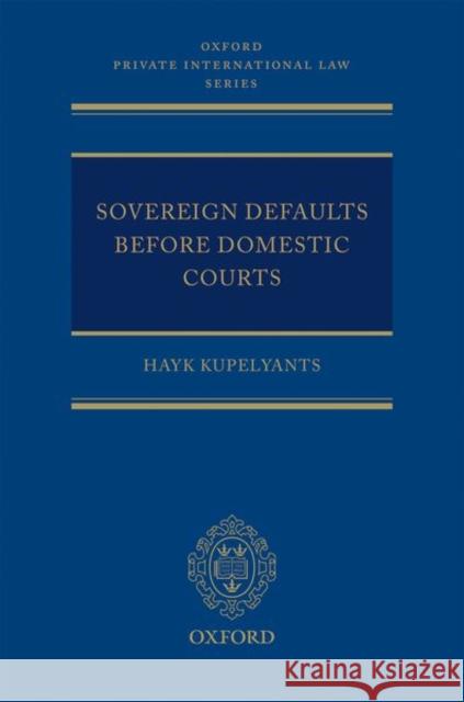 Sovereign Defaults Before Domestic Courts Hayk Kupelyants 9780198807230 Oxford University Press, USA