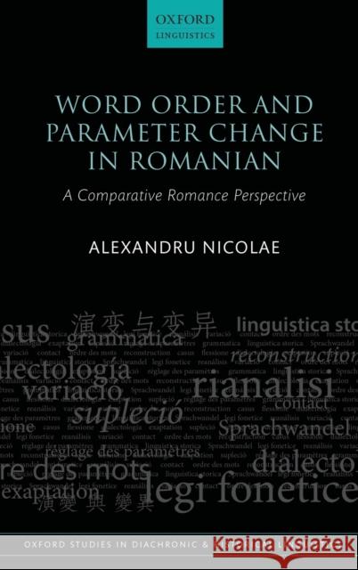 Word Order and Parameter Change in Romanian: A Comparative Romance Perspective Nicolae, Alexandru 9780198807360 Oxford University Press, USA