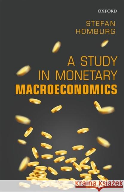 A Study in Monetary Macroeconomics Stefan Homburg 9780198807537 Oxford University Press, USA