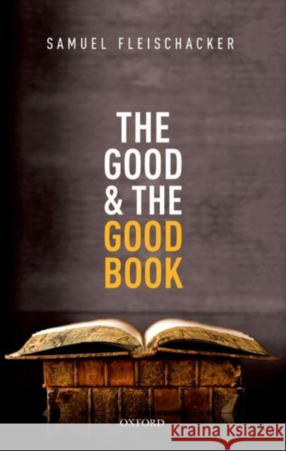 The Good and the Good Book: Revelation as a Guide to Life Samuel Fleischacker 9780198807551 Oxford University Press, USA