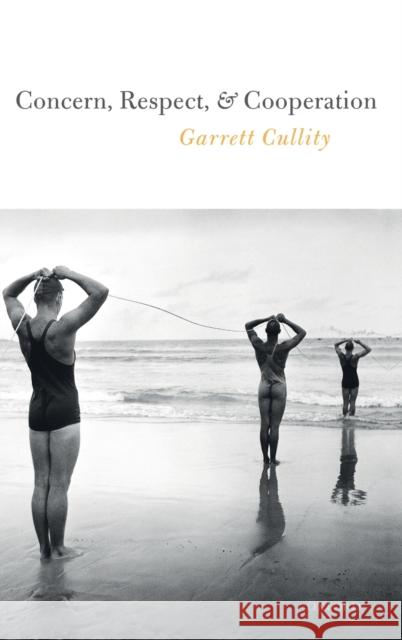 Concern, Respect, and Cooperation Garrett Cullity 9780198807841