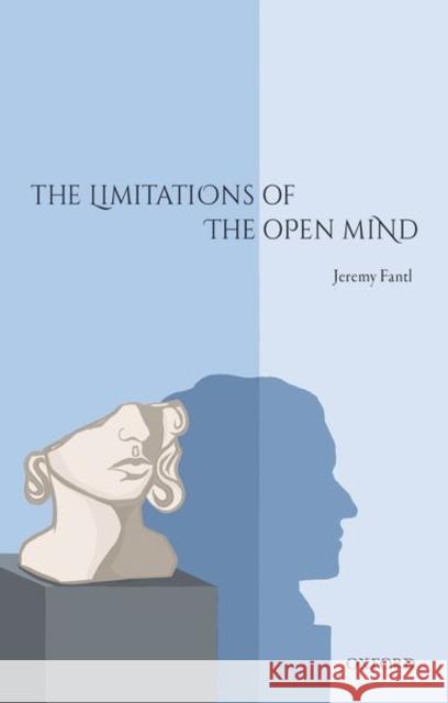 The Limitations of the Open Mind Jeremy Fantl 9780198807957