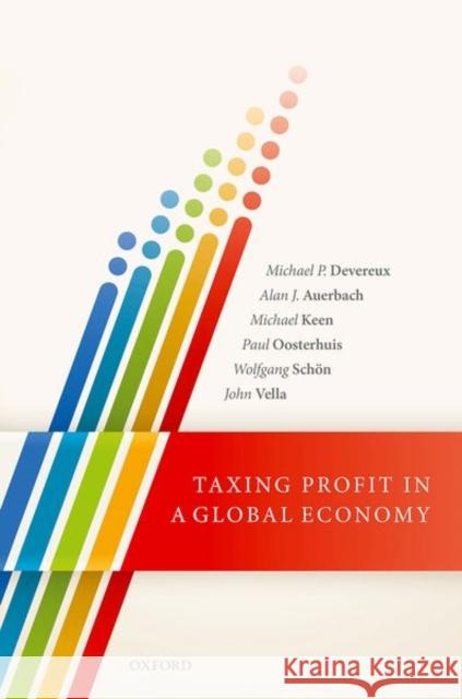 Taxing Profit in a Global Economy Michael P. Devereux Alan J. Auerbach Michael Keen 9780198808077 Oxford University Press, USA