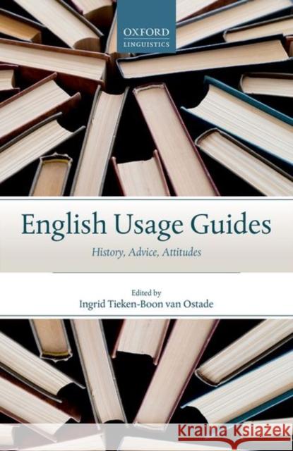 English Usage Guides: History, Advice, Attitudes Ingrid Tieken-Boo 9780198808206 Oxford University Press, USA