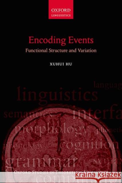 Encoding Events: Functional Structure and Variation Xuhui Hu 9780198808466 Oxford University Press, USA