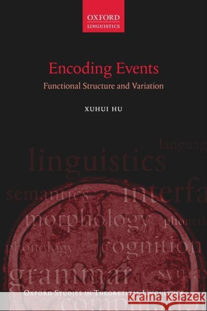 Encoding Events: Functional Structure and Variation Hu, Xuhui 9780198808473 Oxford University Press, USA