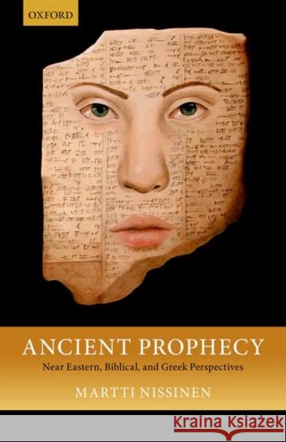Ancient Prophecy: Near Eastern, Biblical, and Greek Perspectives Nissinen, Martti 9780198808558