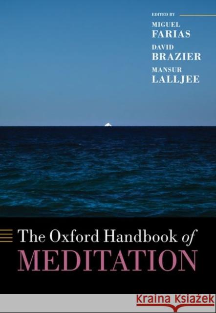 The Oxford Handbook of Meditation Miguel Farias David Brazier Mansur Lalljee 9780198808640 Oxford University Press, USA