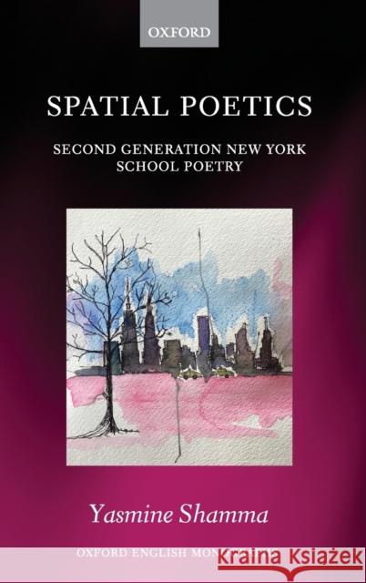 Spatial Poetics: Second Generation New York School Poetry Shamma, Yasmine 9780198808725 Oxford University Press, USA